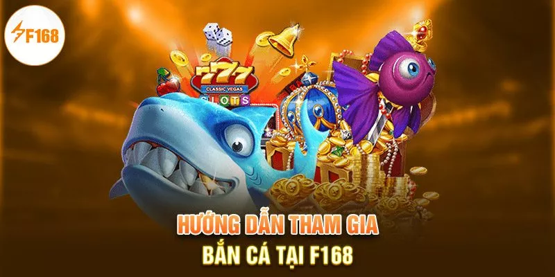 Hướng dẫn tham gia bắn cá tại F168