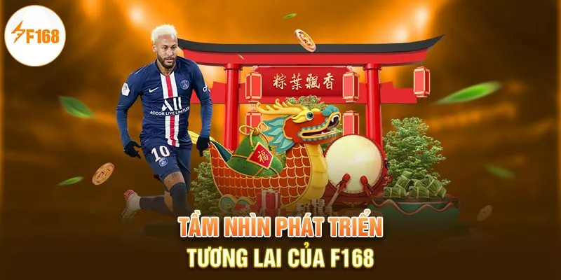 Tầm nhìn phát triển tương lai của F168