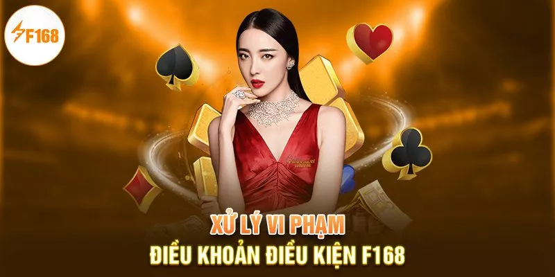 Xử lý vi phạm điều khoản điều kiện F168